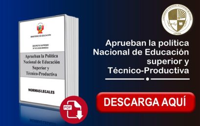 SE APRUEBA LA POLÍTICA NACIONAL DE EDUCACIÓN SUPERIOR Y TÉCNICO – PRODUCTIVA